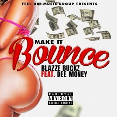 Blazze Buckz- Make It Bounce x Dee Money $ (FDMG)
