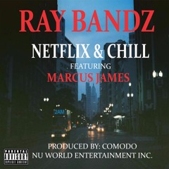 Netflix & Chill Ft. Marcus James