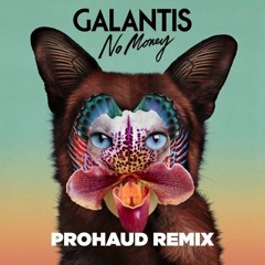 Galantis - No Money (Prohaud Remix)
