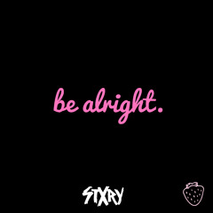 be alright. (Her)