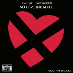 Ray Brooks x Castro Fidel ~ No Love Interlude [Prod. Ray Brooks]