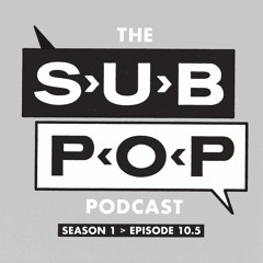 The Sub Pop Podcast: "Ripple Effect" w/ Sub Pop CEO Megan Jasper [S01, EP 10.5]