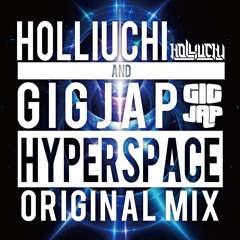 HOLLIUCHI & GIGJAP - Hyperspace (Original Mix)