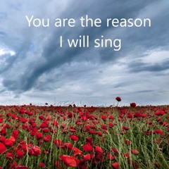 Reason I WIll Sing - Louise DG (original)