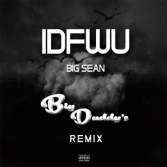 IDFWU - Big Sean (Big Daddy's Twerk Remix)[BUY=FREE DOWNLOAD]