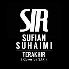 Sir - Terakhir (cover) [Sufian suhaimi]