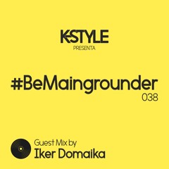 #BeMaingrounder 038 - Guest Mix By Iker Domaika (Zul Technoclub)