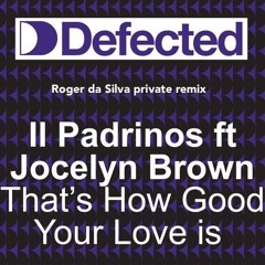 il padrinos ft. jocelyn brown - thats how good your love is (roger da silva private remix)