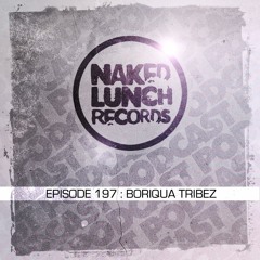 Naked Lunch PODCAST #197 - BORIQUA TRIBEZ