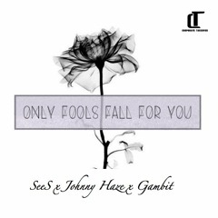 ONLY FOOLS - SeeS x Johnny Haze x Gambit - FREE DOWNLOAD