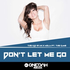 The Kid Ryan & Molia Feat. The Game - Don't Let Me Go (Onedah Remix)