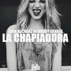 Juan Alcaraz vs Daddy Yankee - La Chapiadora (Radio Edit)