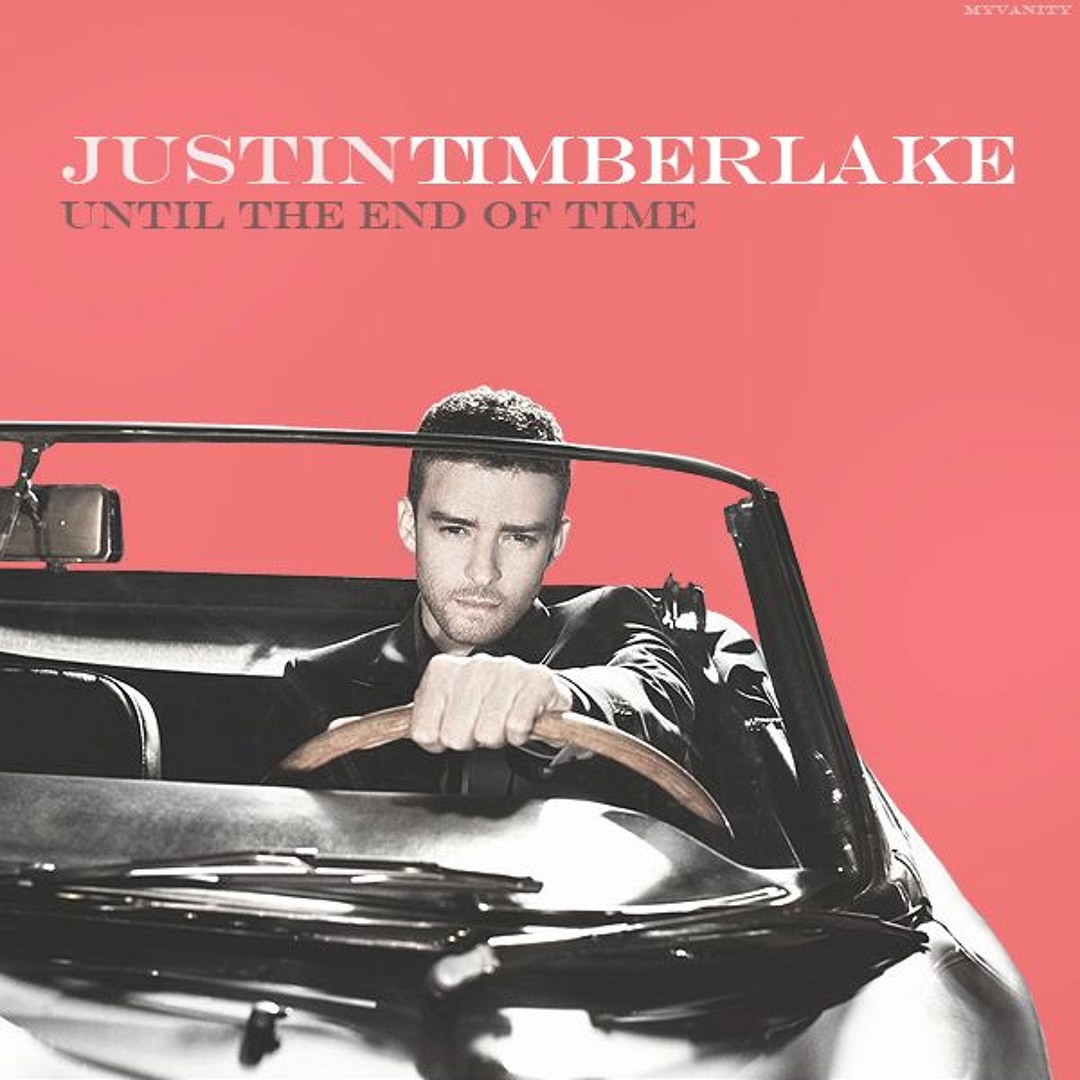 Stream Justin Timberlake- Until The End Of Time (THAF