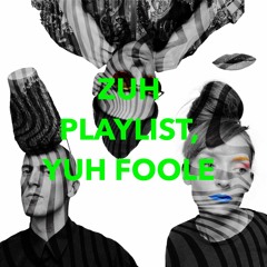 ZUH PLAYLIST, YUH FOOLE