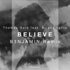 Thomas Gold feat. Bright Lights - Believe (B3NJAMIN Remix)[Free download]