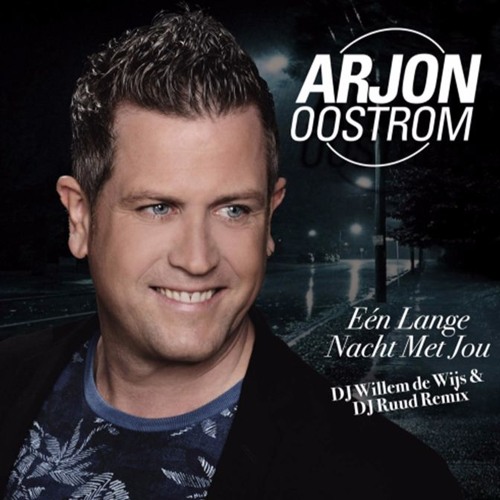 Arjon Oostrom - Een Lange Nacht Met Jou (DJ Willem De Wijs & DJ Ruud Remix)