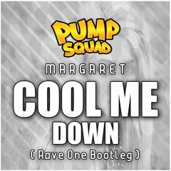 Margaret - Cool Me Down (Rave One Bootleg)[PUMP SQUAD] FREE DOWNLOAD!