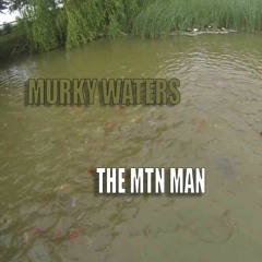 MURKY WATERS MTN MAN