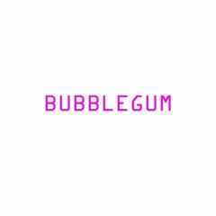 Bubblegum (Prod. Tariq Disu)