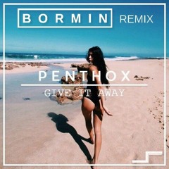 Penthox - Give It Away (BORMIN' Remix)