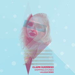 Claire Guerreso - Skipping Stones (Lulleaux Remix)
