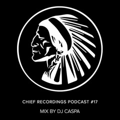 Chief Recordings Podcast #17 Mix By DJ Caspa