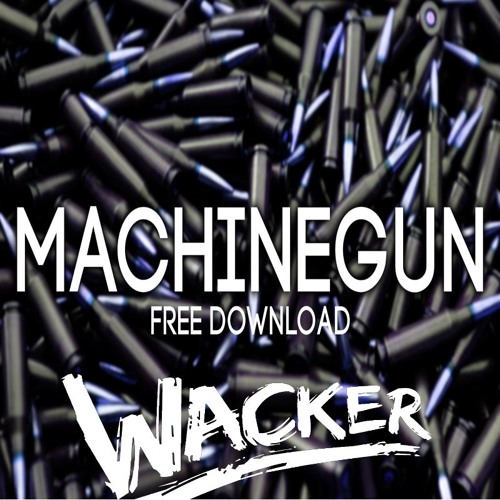 Wacker - Machine Gun (Original Mix)