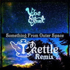 Something From Outer Space - Vibe Street (Tkettle Remix)