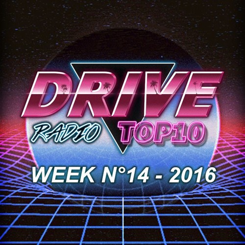 Stream DRIVE Radio Listen to Drive Radio Top 10 Week 14 2016