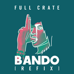 Full Crate - Bando [Refix] (FREE DWNLD)