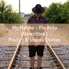 My House - Flo Rida (Rewritten) Pauly J & Joshua Davies