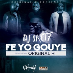 Dj Skety Feat Original H - Fe Yo Gouye