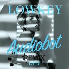 Dev - Lowkey (Audiobot Remix)