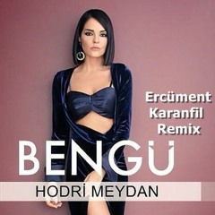 Bengü - Hodri Meydan (Ercüment Karanfil Remix)