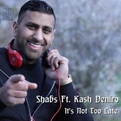Shabs feat Kash Deniro - It's Not Too Late