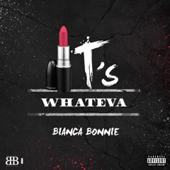 Bianca Bonnie - Its Whateva - Prod Peoples x Shy Boogs