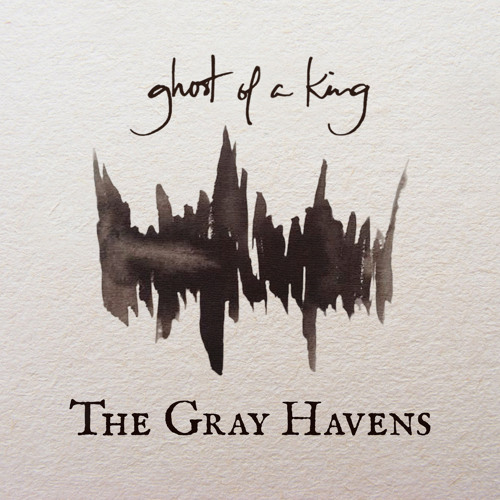 [Ghost of a King - Grey Havens]