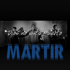 Dios no esta muerto_Martir