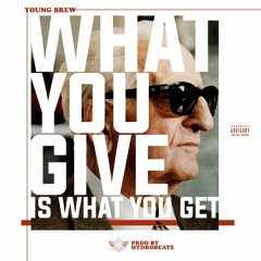 What you give is What you get ( Prod. By Hydro Beatz )