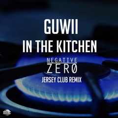 Guwii - In The Kitchen ( Negative Zero Jersey Club Remix )