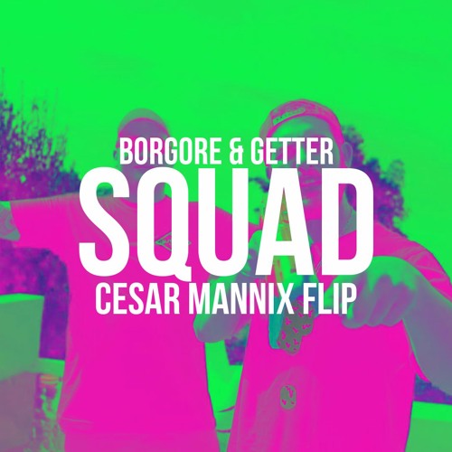 Borgore & Getter - Squad (Cesar Mannix Flip)
