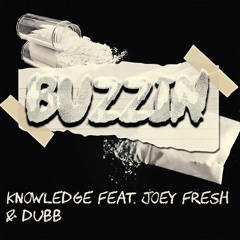 Buzzin - Knowledge Feat Joey Fresh & Dubb
