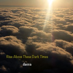 Rise Above These Dark Times