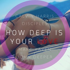 Calvin Harris & Disciples - How Deep Is Your Love (Marc Rayen & John Deeper Remix)