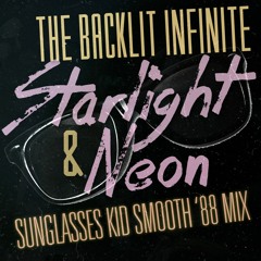 BACKLIT INFINITE - STARLIGHT AND NEON (Sunglasses Kid Smooth 88 Mix)