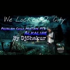 Alkaline- Problem Child Mixtape PT2( DjShakur) 2016