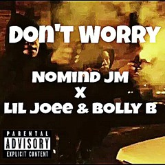NoMind JM X Lil Joee & BollyB - Dont Worry