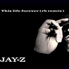 Jay z - this life is forever (rb remix)