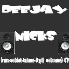 DJ - NICKS (RMX Soldat Tatane - Pll Welcome