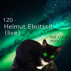 THE LUCID PODCAST 120: HELMUT EBRITSCH LIVE @ RITTER BUTZKE BERLIN, LUCIDFLOW-RECORDS.COM